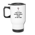 WARNING: I MAY START TALKING ABOUT JESUS Travel Mug - Jesus Is Too Real (JITR)